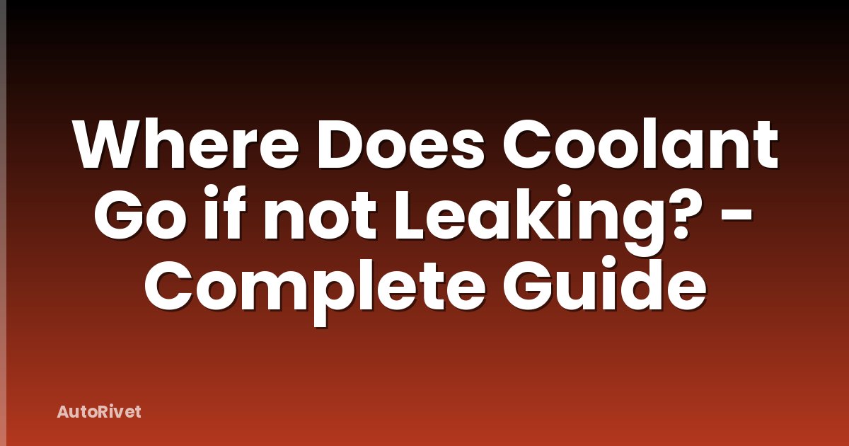 Where Does Coolant Go if not Leaking? - Complete Guide