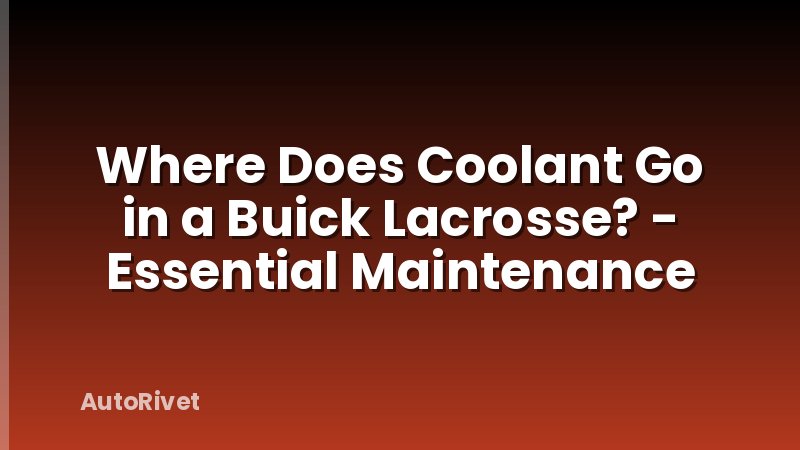 Where Does Coolant Go in a Buick Lacrosse? - Essential Maintenance