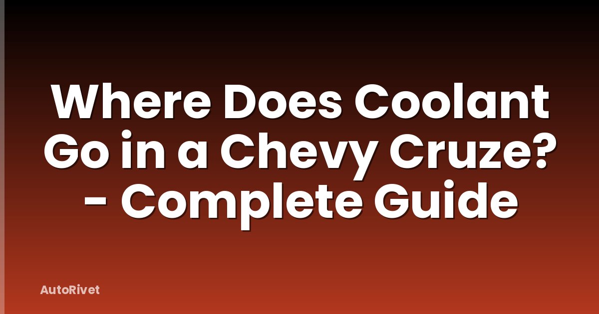 Where Does Coolant Go in a Chevy Cruze? - Complete Guide