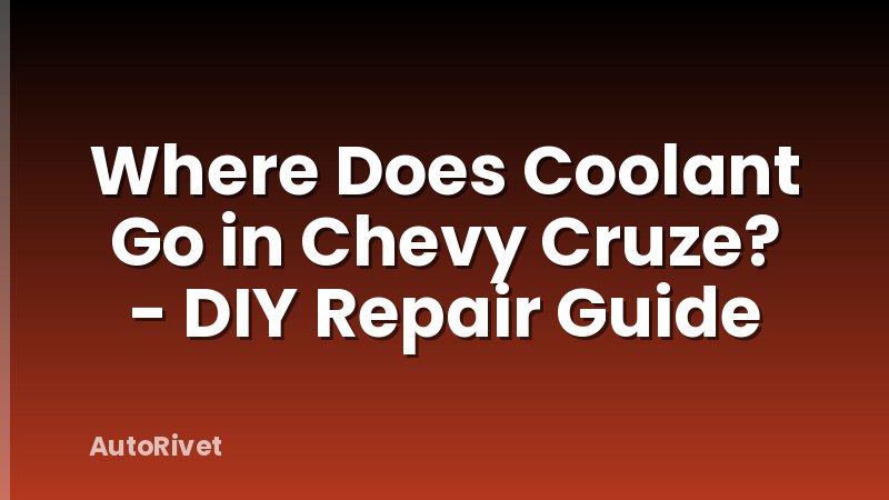 Where Does Coolant Go in Chevy Cruze? - DIY Repair Guide