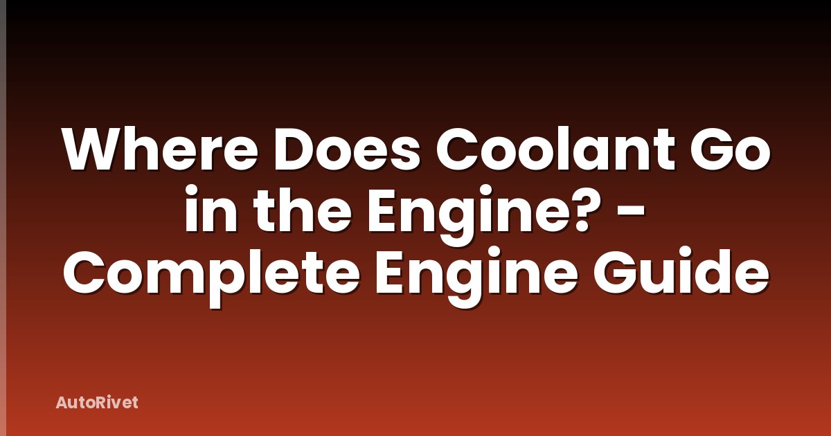 Where Does Coolant Go in the Engine? - Complete Engine Guide