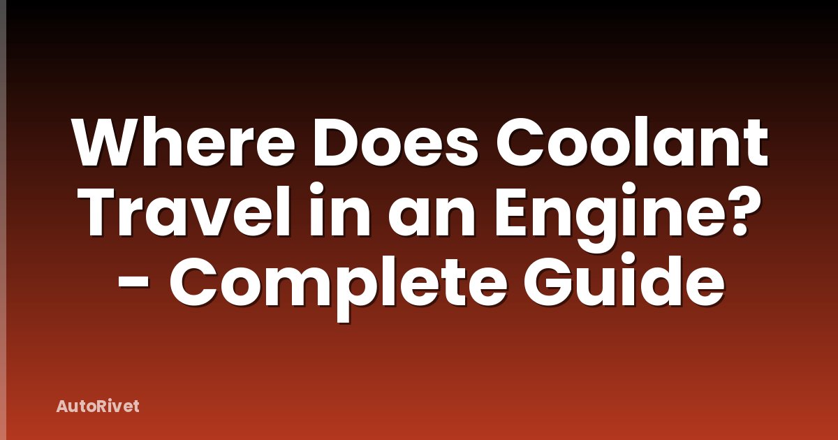 Where Does Coolant Travel in an Engine? - Complete Guide