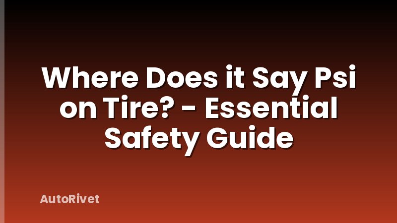 Where Does it Say Psi on Tire? - Essential Safety Guide