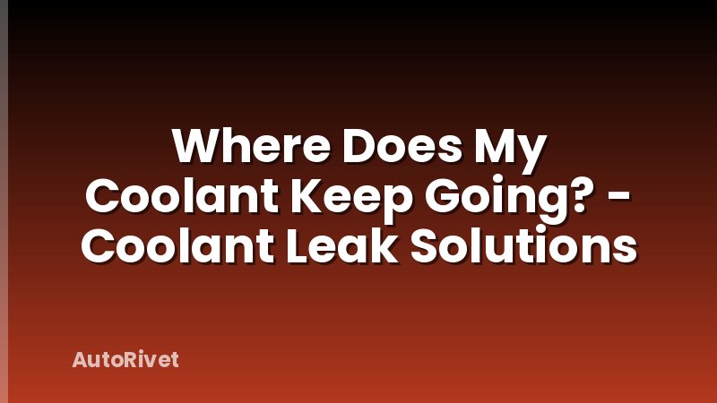 Where Does My Coolant Keep Going? - Coolant Leak Solutions