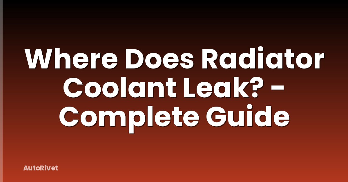 Where Does Radiator Coolant Leak? - Complete Guide