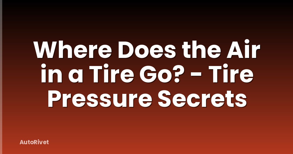 Where Does the Air in a Tire Go? - Tire Pressure Secrets