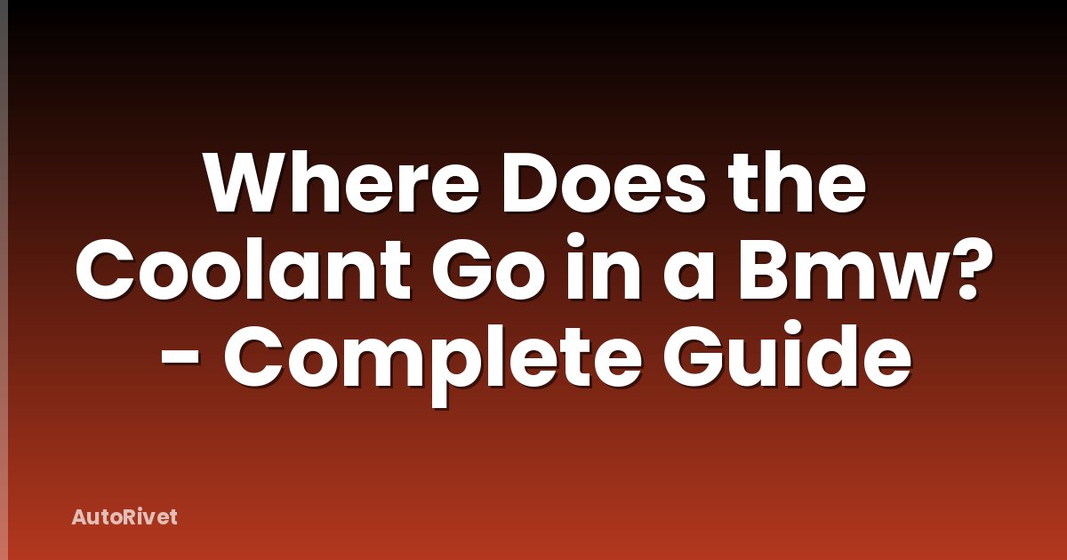 Where Does the Coolant Go in a Bmw? - Complete Guide