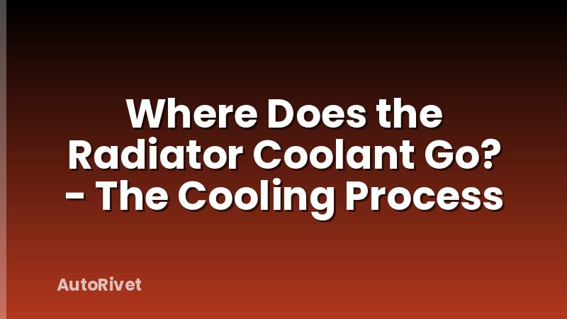 Where Does the Radiator Coolant Go? - The Cooling Process