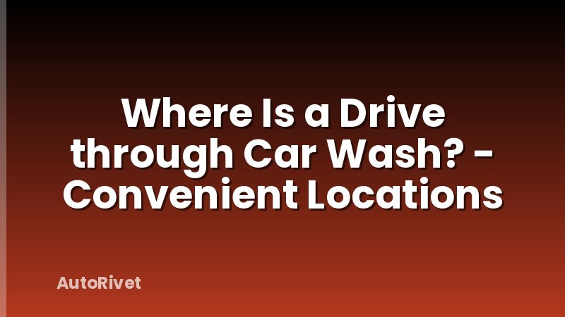Where Is a Drive through Car Wash? - Convenient Locations