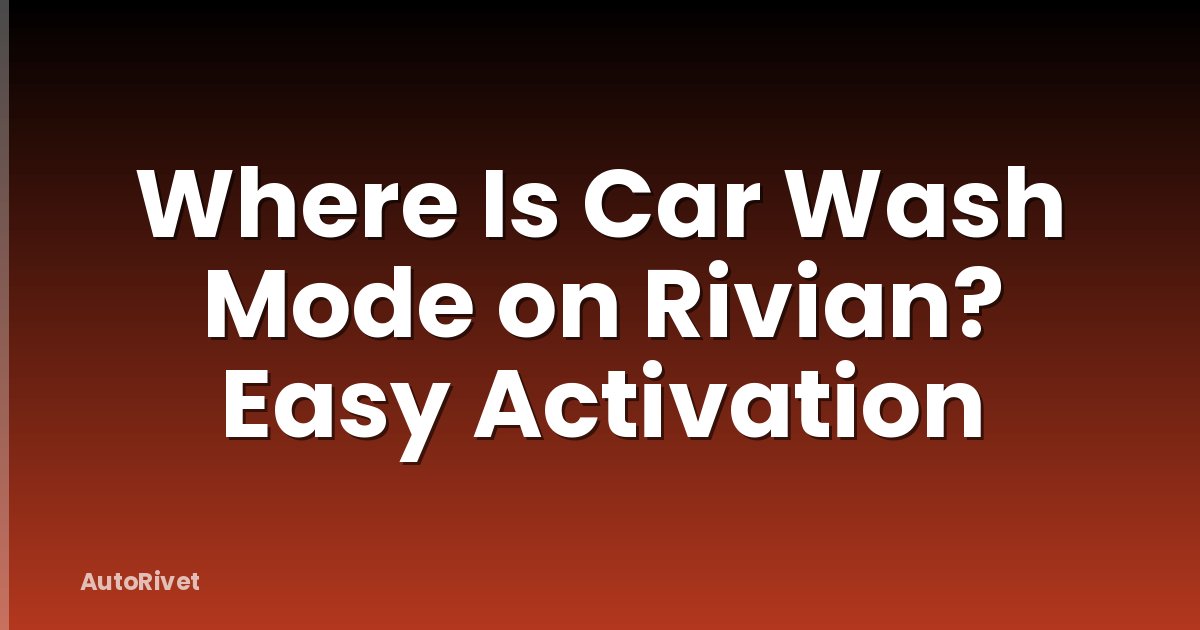 Where Is Car Wash Mode on Rivian? Easy Activation