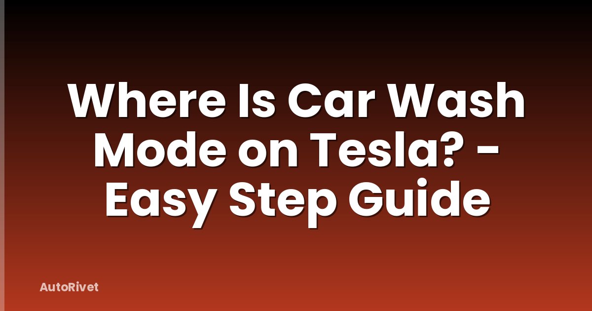 Where Is Car Wash Mode on Tesla? - Easy Step Guide