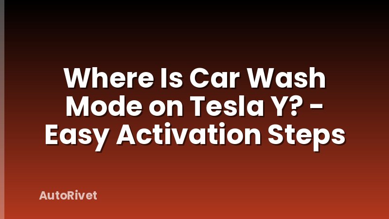 Where Is Car Wash Mode on Tesla Y? - Easy Activation Steps
