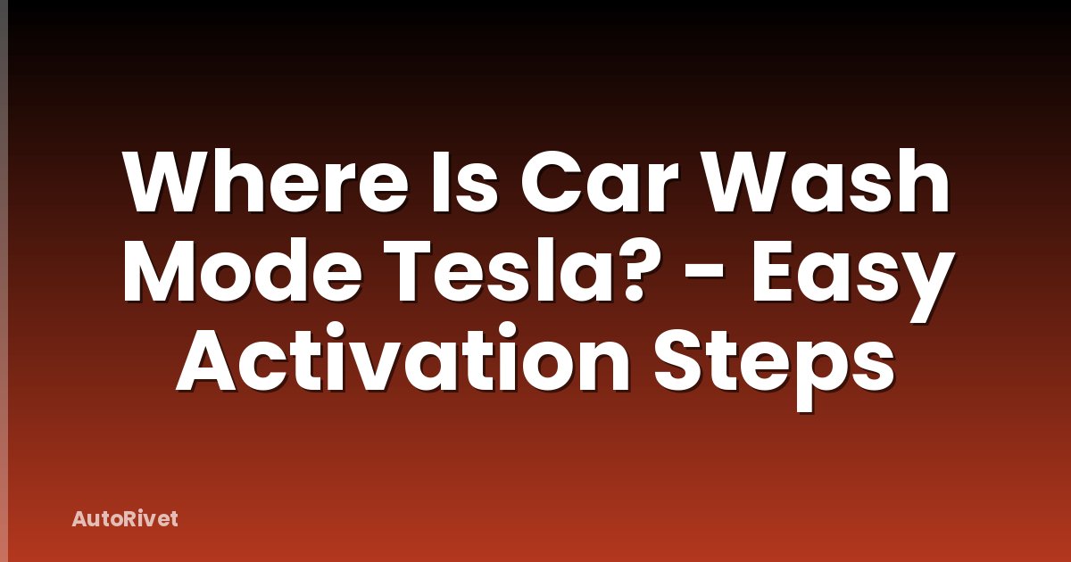 Where Is Car Wash Mode Tesla? - Easy Activation Steps