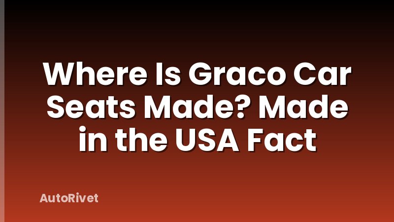 Where Is Graco Car Seats Made? Made in the USA Fact
