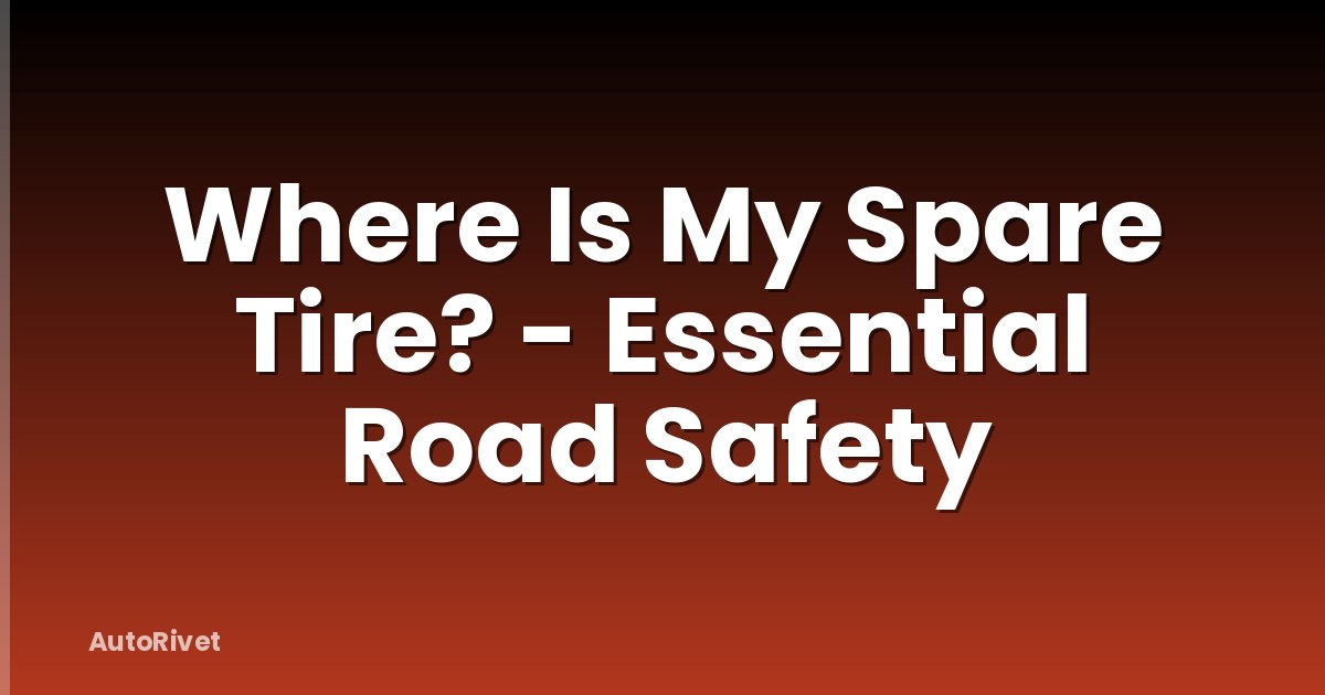 Where Is My Spare Tire? - Essential Road Safety