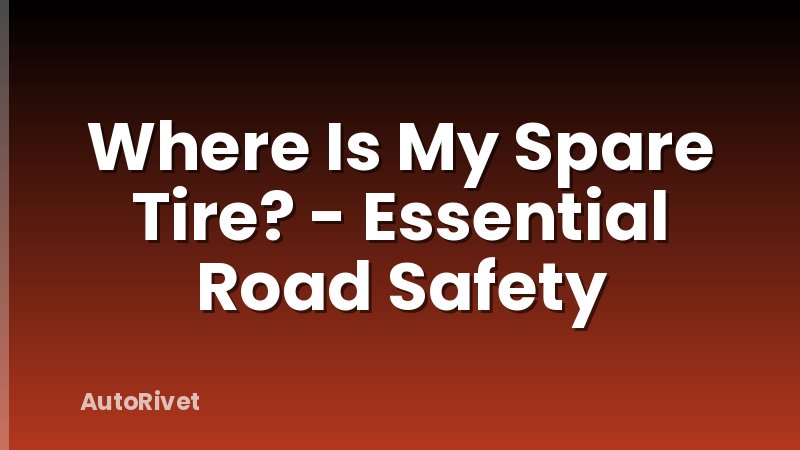 Where Is My Spare Tire? - Essential Road Safety