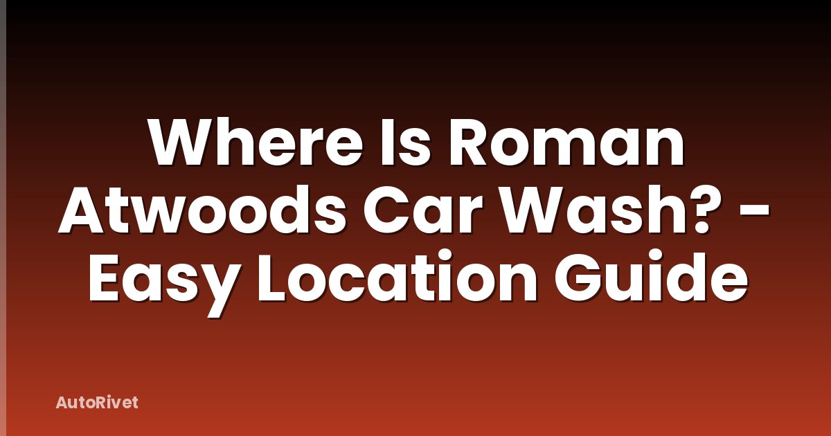 Where Is Roman Atwoods Car Wash? - Easy Location Guide