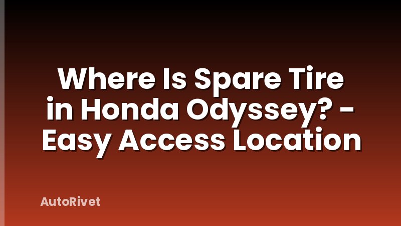 Where Is Spare Tire in Honda Odyssey? - Easy Access Location
