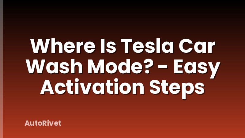 Where Is Tesla Car Wash Mode? - Easy Activation Steps
