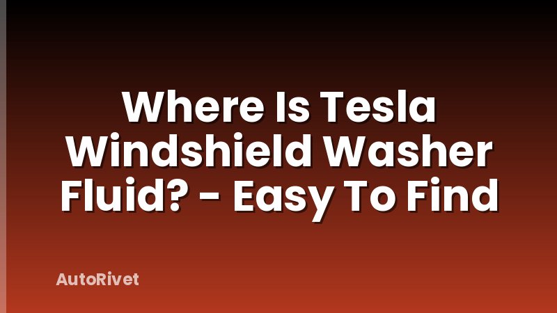 Where Is Tesla Windshield Washer Fluid? - Easy To Find