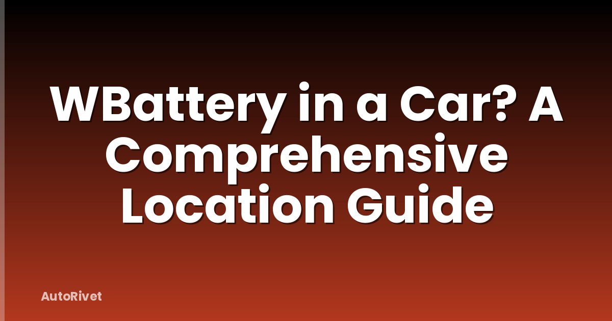 WBattery in a Car? A Comprehensive Location Guide