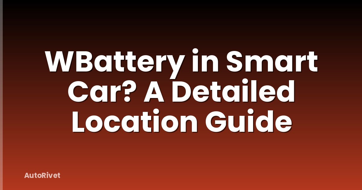 WBattery in Smart Car? A Detailed Location Guide
