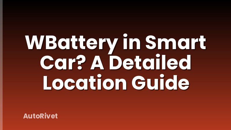 WBattery in Smart Car? A Detailed Location Guide