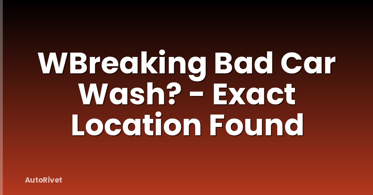 WBreaking Bad Car Wash? - Exact Location Found