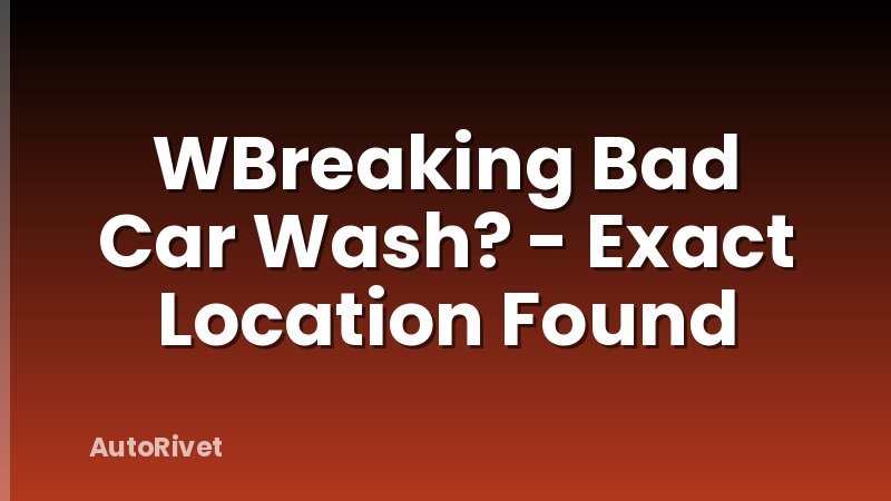 WBreaking Bad Car Wash? - Exact Location Found