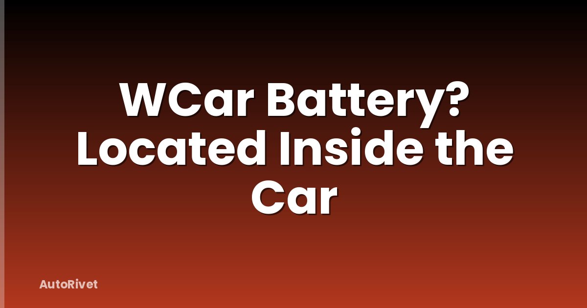 WCar Battery? Located Inside the Car