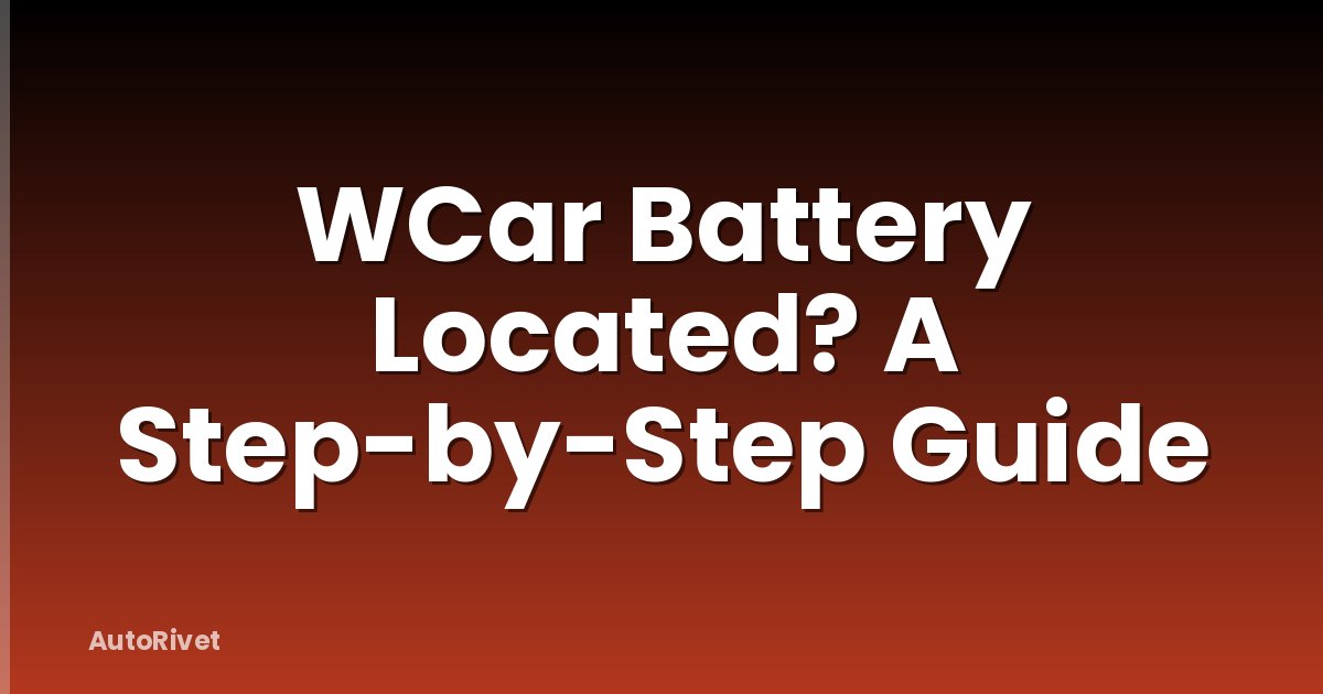 WCar Battery Located? A Step-by-Step Guide