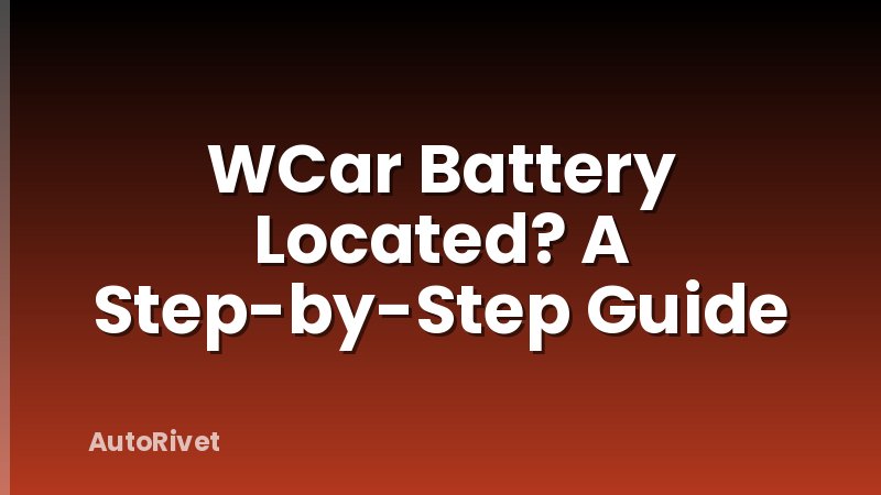 WCar Battery Located? A Step-by-Step Guide