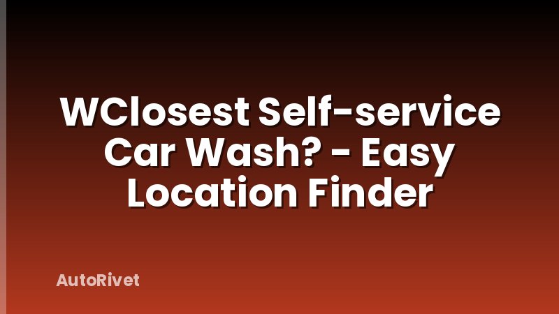 WClosest Self-service Car Wash? - Easy Location Finder