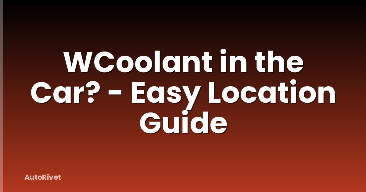 WCoolant in the Car? - Easy Location Guide