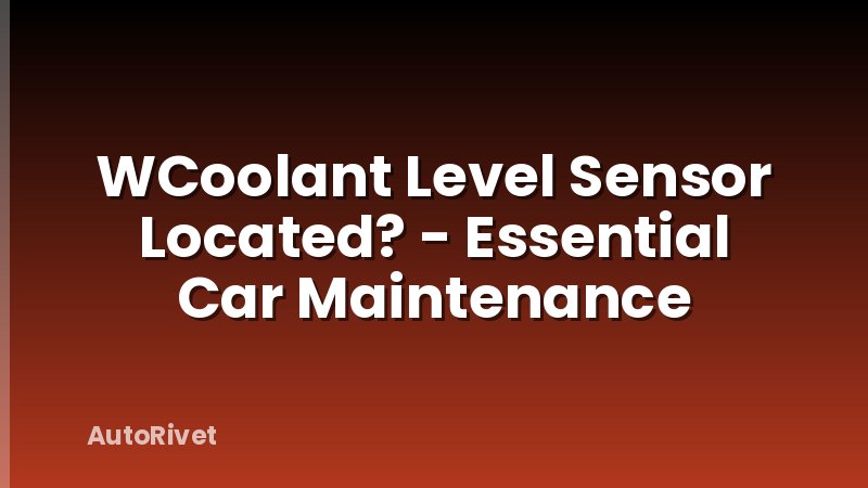 WCoolant Level Sensor Located? - Essential Car Maintenance