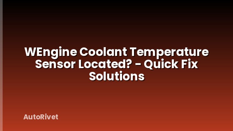 WEngine Coolant Temperature Sensor Located? - Quick Fix Solutions