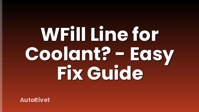 WFill Line for Coolant? - Easy Fix Guide