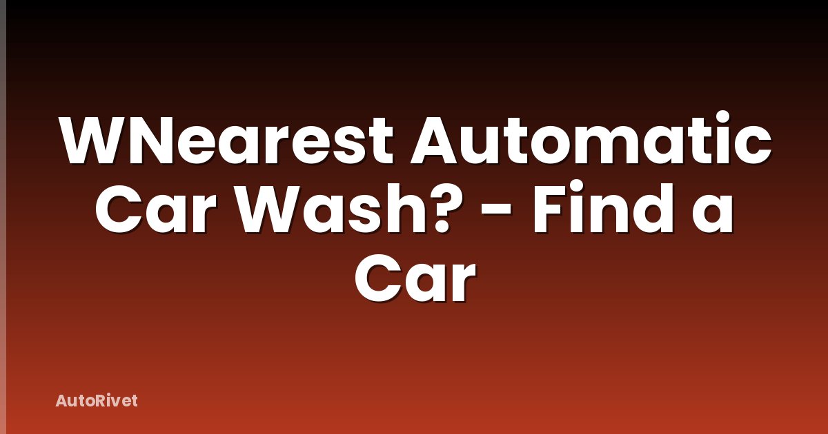 WNearest Automatic Car Wash? - Find a Car