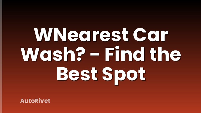 WNearest Car Wash? - Find the Best Spot