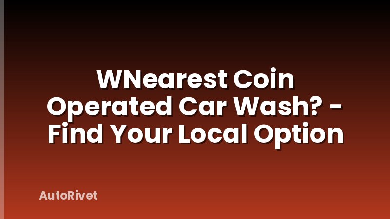 WNearest Coin Operated Car Wash? - Find Your Local Option