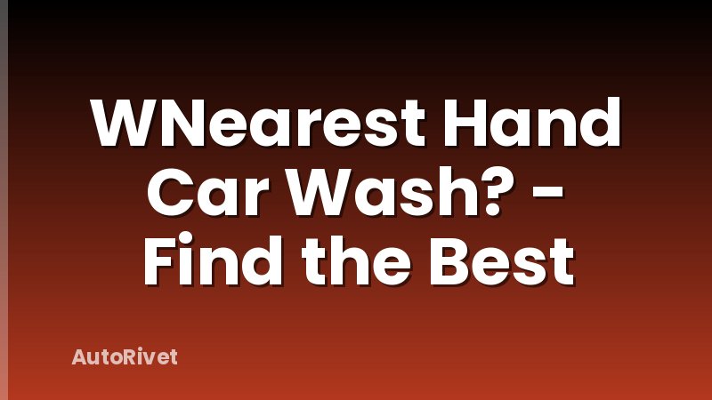 WNearest Hand Car Wash? - Find the Best