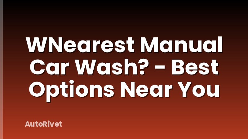 WNearest Manual Car Wash? - Best Options Near You