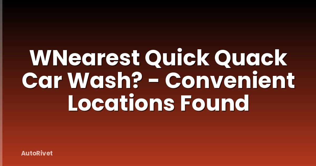 WNearest Quick Quack Car Wash? - Convenient Locations Found