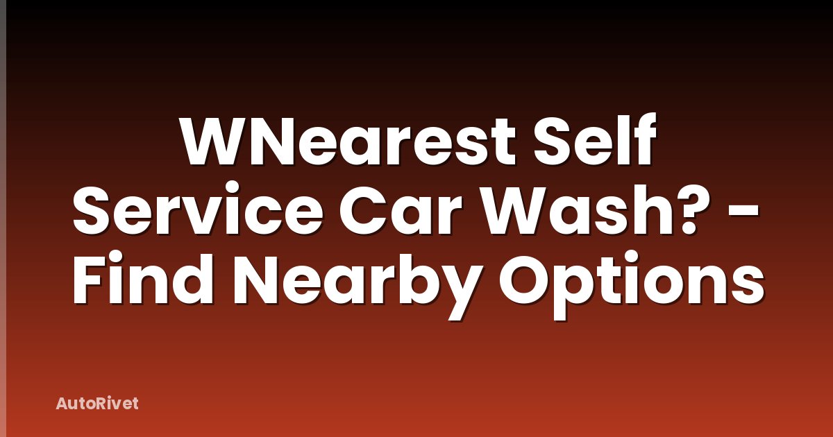 WNearest Self Service Car Wash? - Find Nearby Options