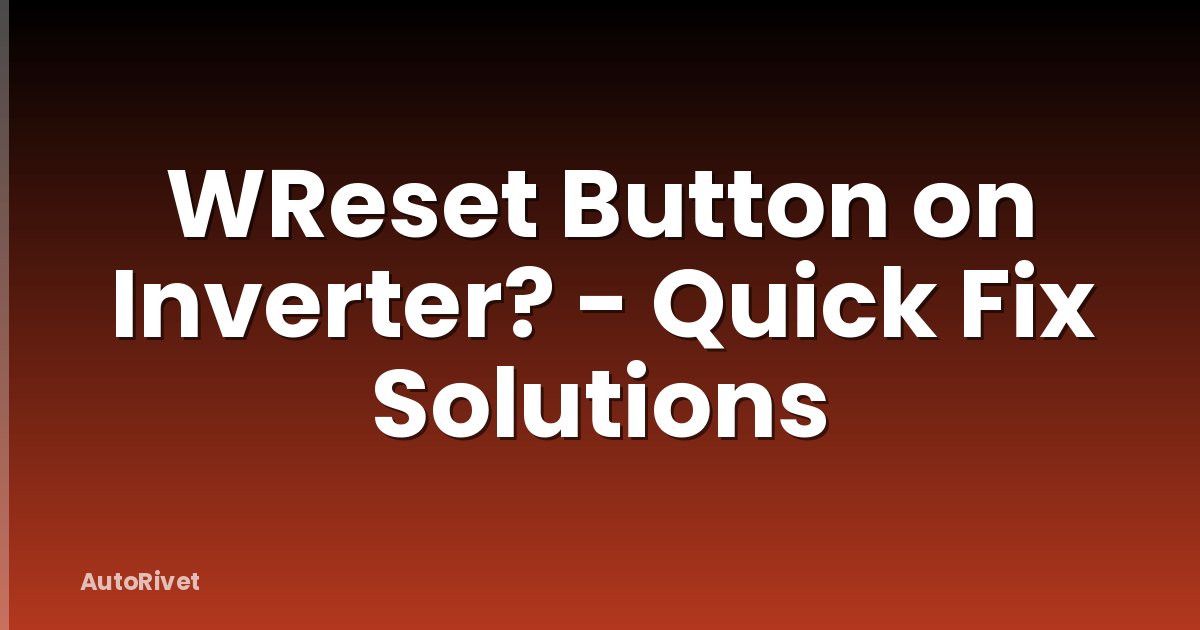 WReset Button on Inverter? - Quick Fix Solutions