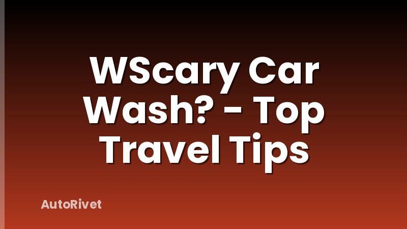WScary Car Wash? - Top Travel Tips