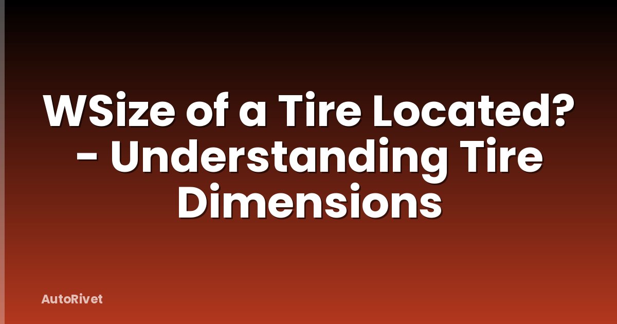 WSize of a Tire Located? - Understanding Tire Dimensions
