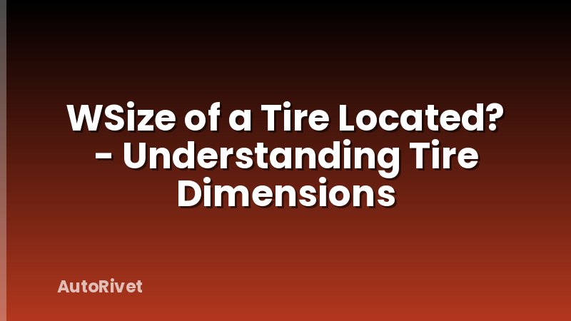 WSize of a Tire Located? - Understanding Tire Dimensions