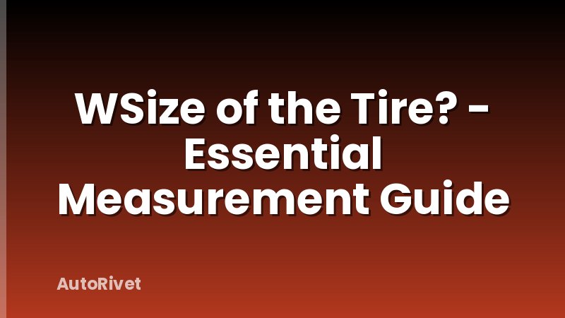 WSize of the Tire? - Essential Measurement Guide