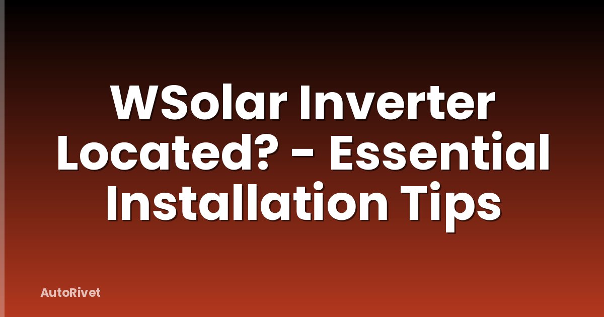 WSolar Inverter Located? - Essential Installation Tips